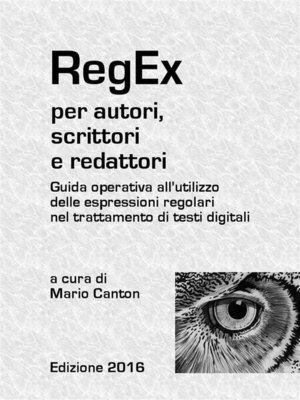 cover image of RegEx per autori, scrittori e redattori. Guida operativa all'utilizzo delle espressioni regolari nel trattamento di testi digitali.